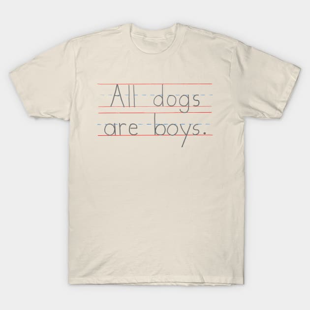 All Dogs Are Boys T-Shirt by MinimalFun